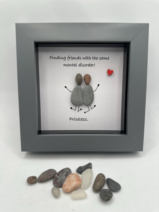 4”x4” ,Finding friends with the same mental disorder! Priceless, pebble art friends, pebble art gift, friend gift, friends