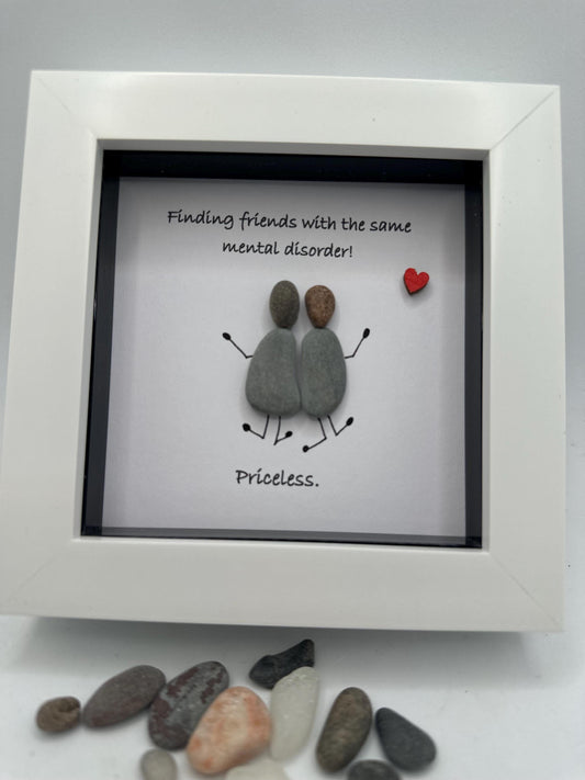 4”x4” ,Finding friends with the same mental disorder! Priceless, pebble art friends, pebble art gift, friend gift, friends
